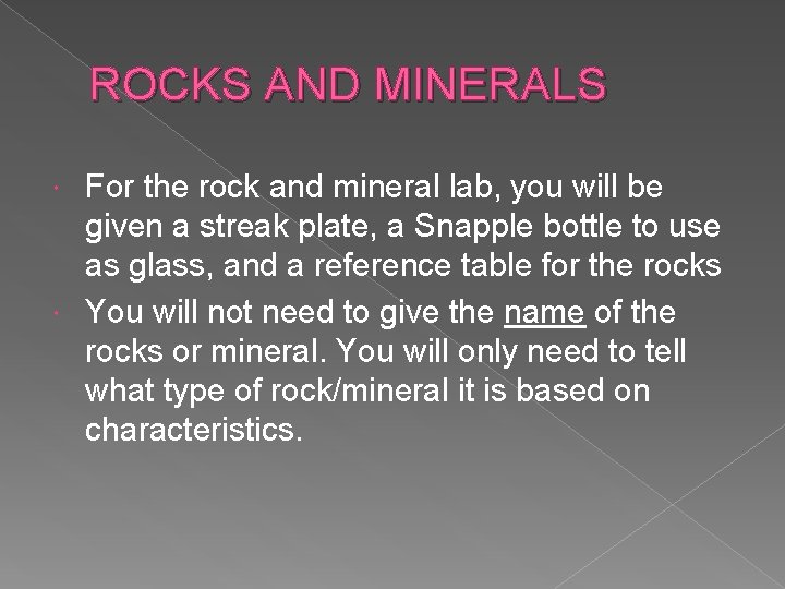 ROCKS AND MINERALS For the rock and mineral lab, you will be given a