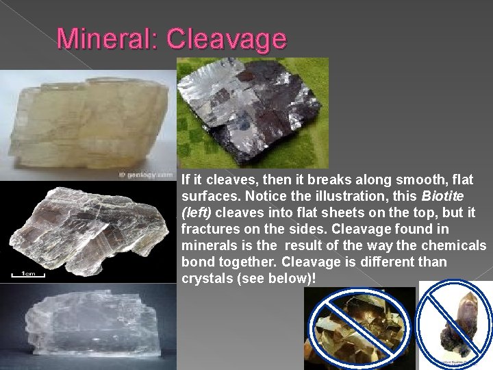 Mineral: Cleavage If it cleaves, then it breaks along smooth, flat surfaces. Notice the