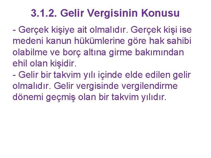 3. 1. 2. Gelir Vergisinin Konusu - Gerçek kişiye ait olmalıdır. Gerçek kişi ise