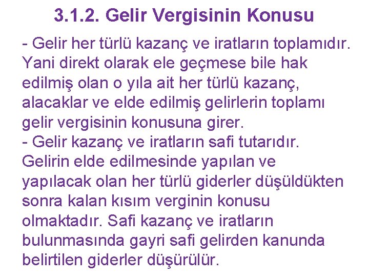 3. 1. 2. Gelir Vergisinin Konusu - Gelir her türlü kazanç ve iratların toplamıdır.