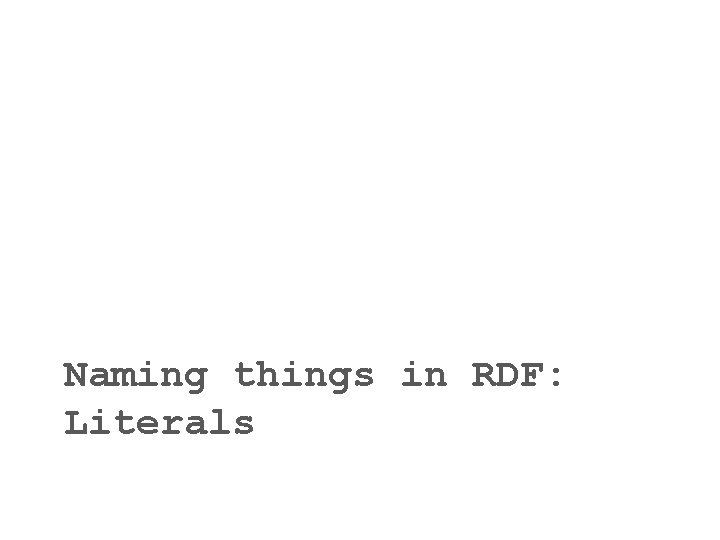 Naming things in RDF: Literals 