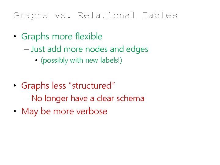 Graphs vs. Relational Tables • Graphs more flexible – Just add more nodes and