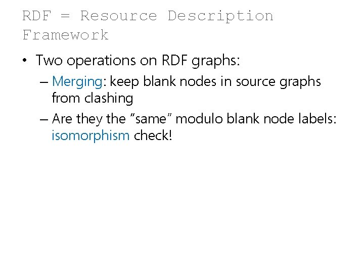 RDF = Resource Description Framework • Two operations on RDF graphs: – Merging: keep