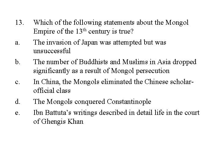13. Which of the following statements about the Mongol Empire of the 13 th