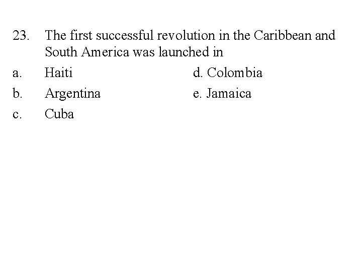 23. a. b. c. The first successful revolution in the Caribbean and South America