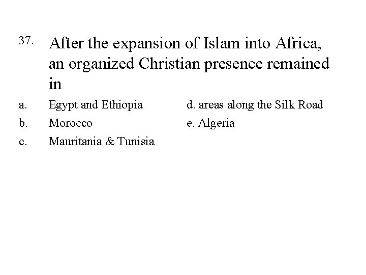 37. After the expansion of Islam into Africa, an organized Christian presence remained in