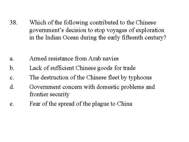 38. Which of the following contributed to the Chinese government’s decision to stop voyages