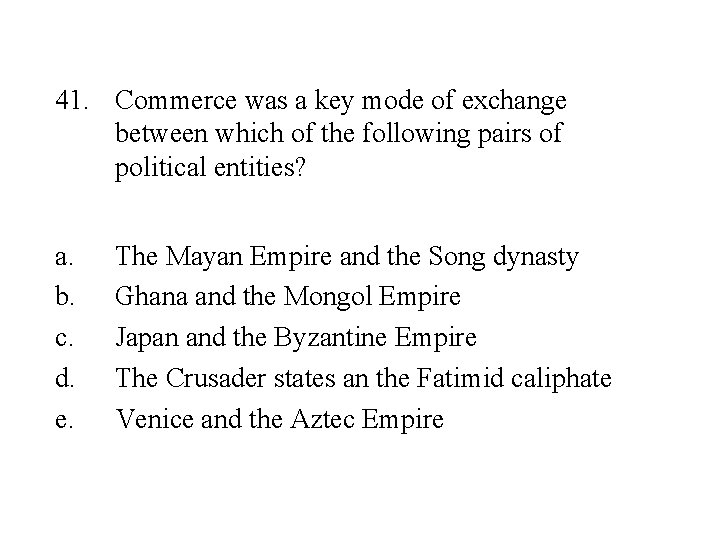 41. Commerce was a key mode of exchange between which of the following pairs