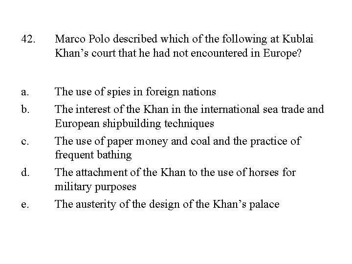 42. Marco Polo described which of the following at Kublai Khan’s court that he