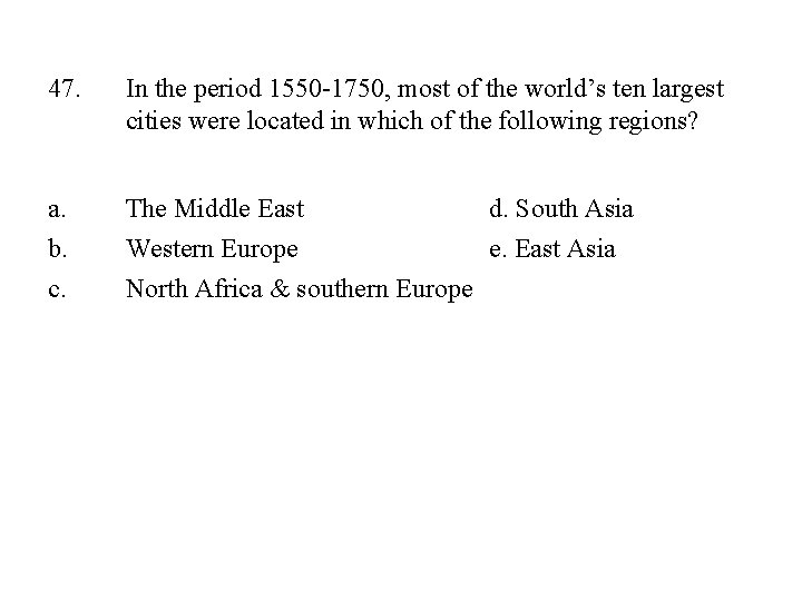 47. In the period 1550 -1750, most of the world’s ten largest cities were