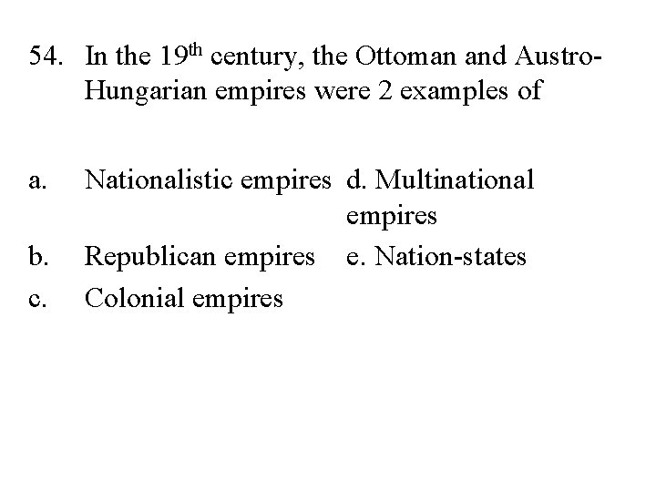 54. In the 19 th century, the Ottoman and Austro. Hungarian empires were 2