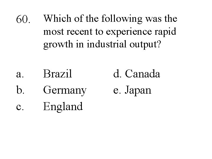 60. Which of the following was the most recent to experience rapid growth in