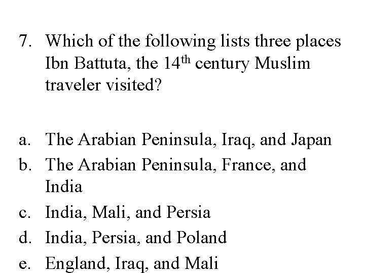 7. Which of the following lists three places Ibn Battuta, the 14 th century