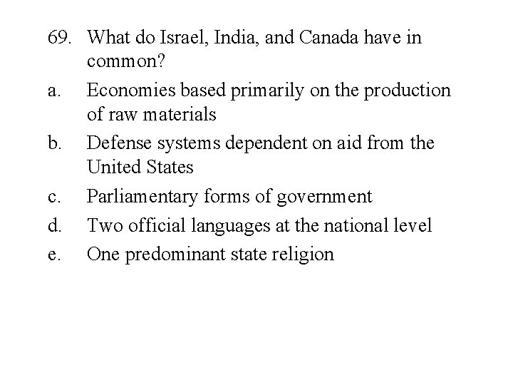69. What do Israel, India, and Canada have in common? a. Economies based primarily