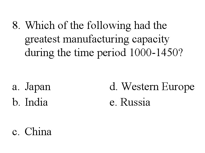 8. Which of the following had the greatest manufacturing capacity during the time period