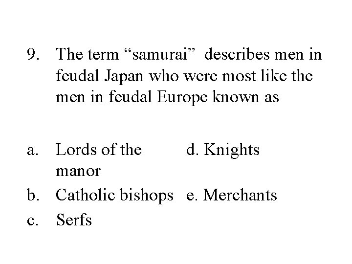 9. The term “samurai” describes men in feudal Japan who were most like the