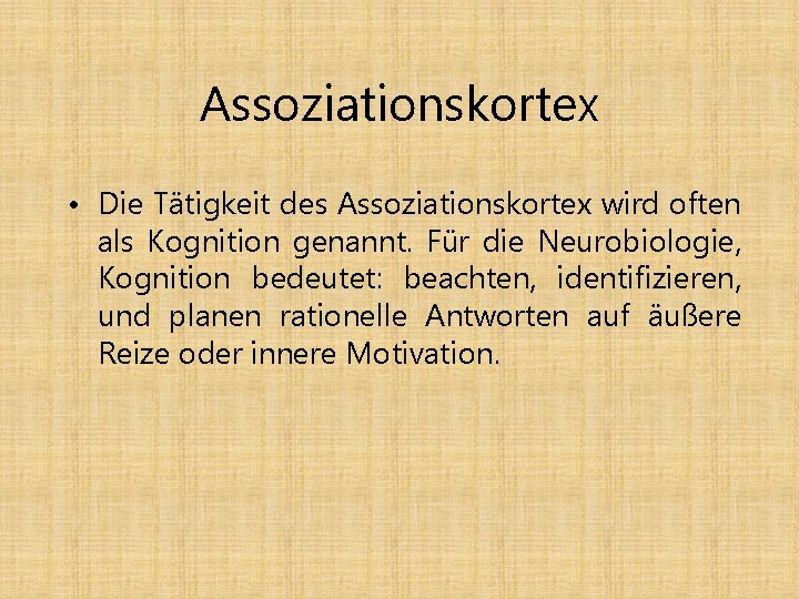 Assoziationskortex • Die Tätigkeit des Assoziationskortex wird often als Kognition genannt. Für die Neurobiologie,