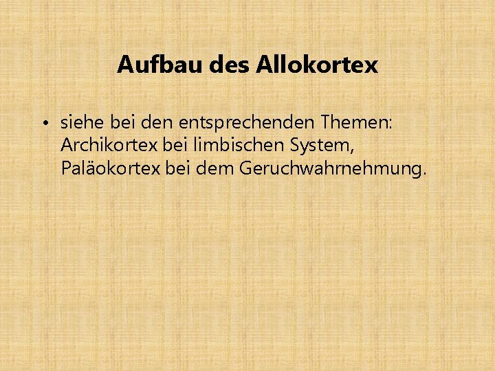 Aufbau des Allokortex • siehe bei den entsprechenden Themen: Archikortex bei limbischen System, Paläokortex