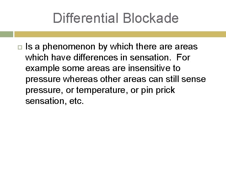 Differential Blockade Is a phenomenon by which there areas which have differences in sensation.