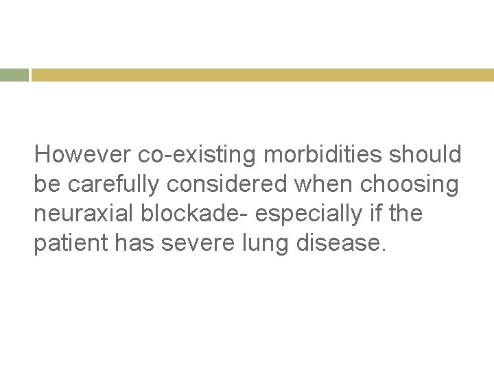 However co-existing morbidities should be carefully considered when choosing neuraxial blockade- especially if the