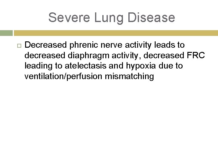 Severe Lung Disease Decreased phrenic nerve activity leads to decreased diaphragm activity, decreased FRC