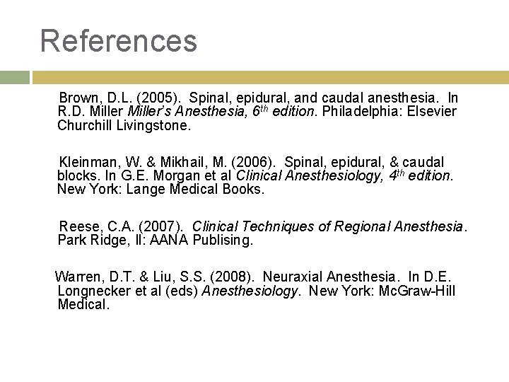 References Brown, D. L. (2005). Spinal, epidural, and caudal anesthesia. In R. D. Miller’s