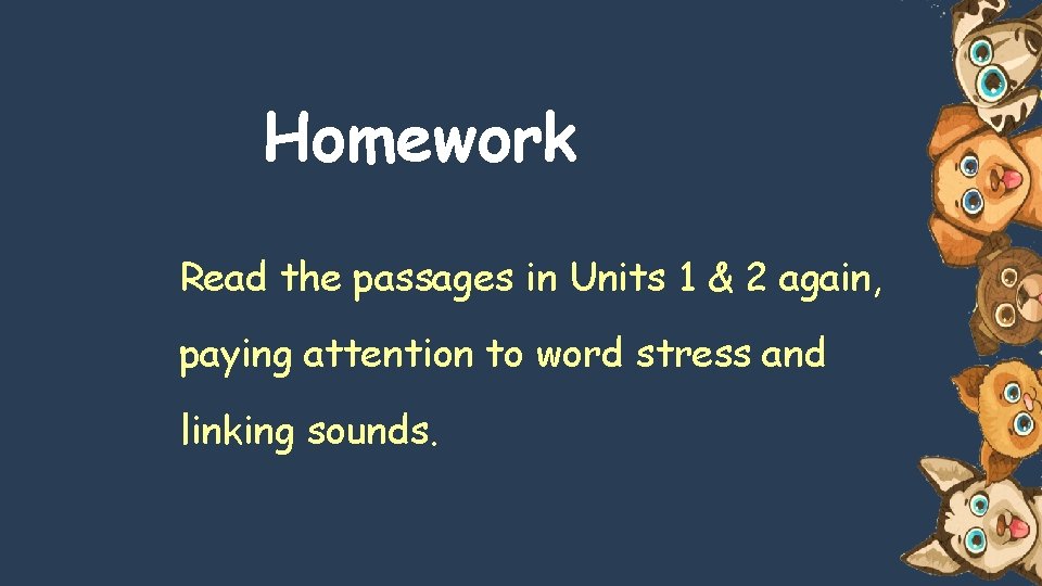Homework Read the passages in Units 1 & 2 again, paying attention to word