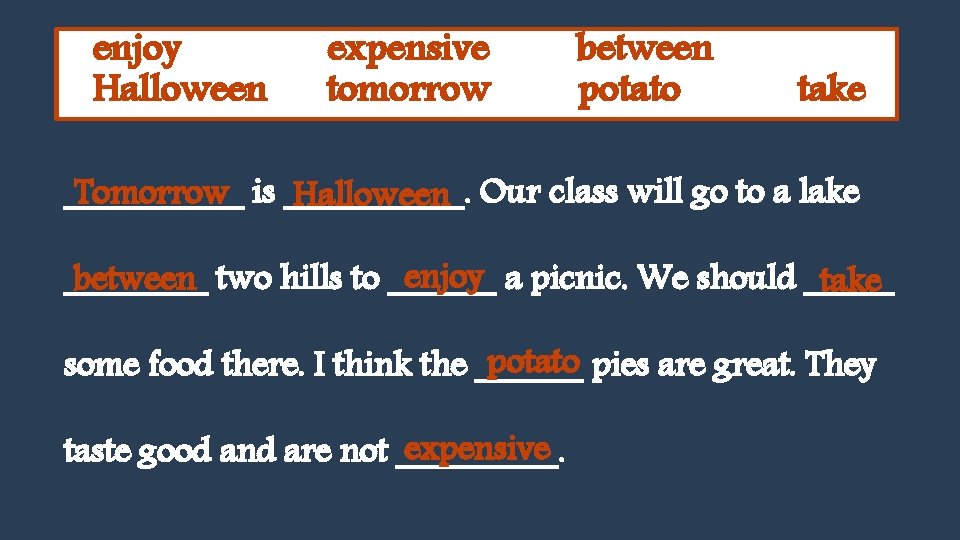 enjoy Halloween expensive tomorrow between potato take _____ Tomorrow is _____. Halloween Our class