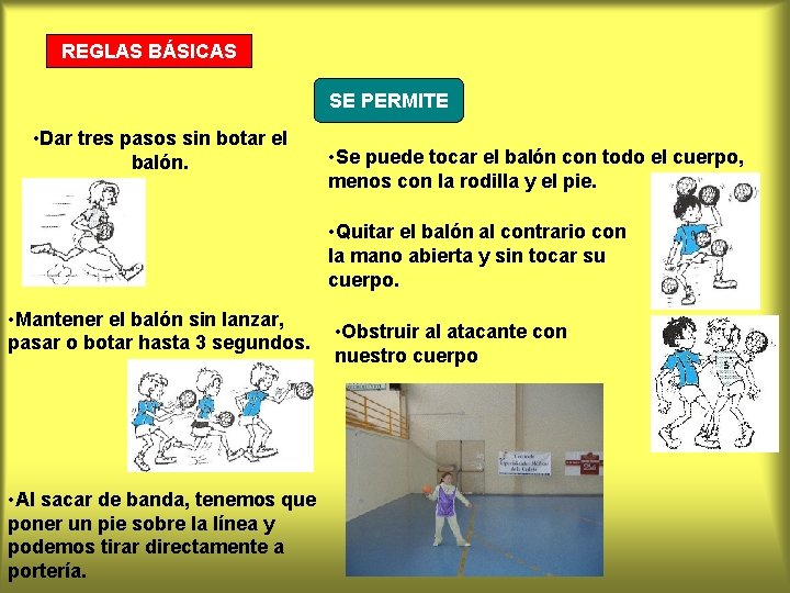 REGLAS BÁSICAS SE PERMITE • Dar tres pasos sin botar el balón. • Se