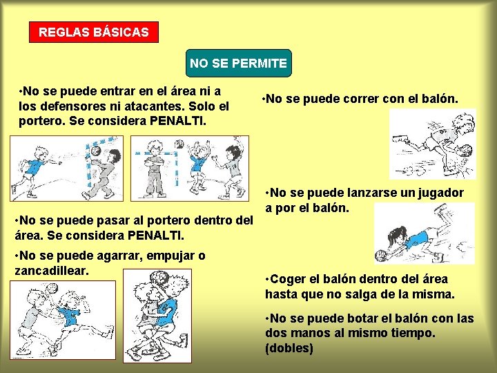 REGLAS BÁSICAS NO SE PERMITE • No se puede entrar en el área ni