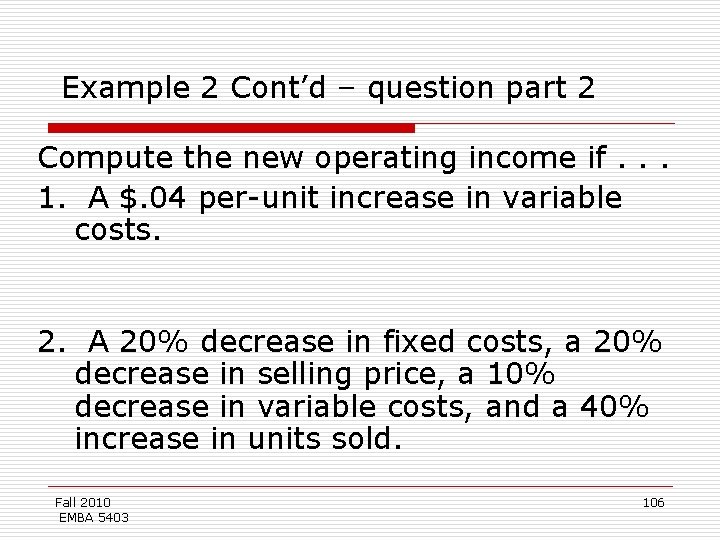 Example 2 Cont’d – question part 2 Compute the new operating income if. .