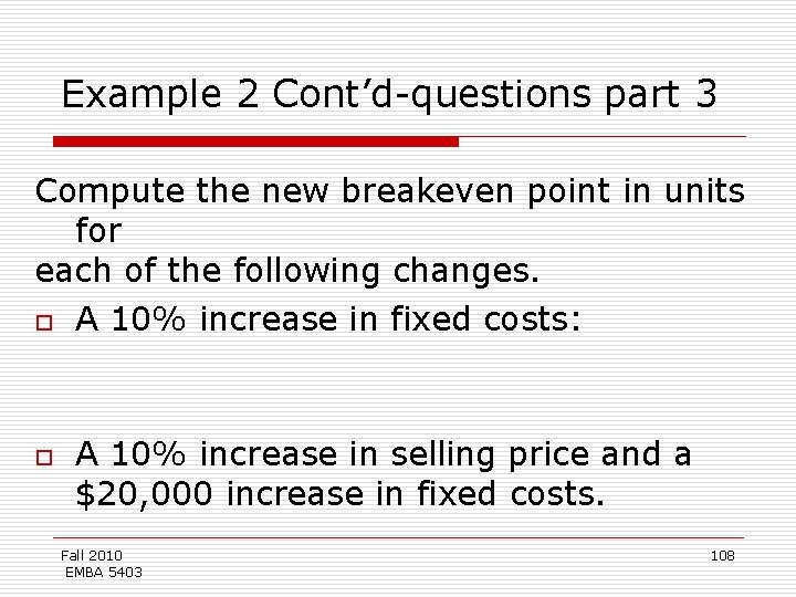 Example 2 Cont’d-questions part 3 Compute the new breakeven point in units for each