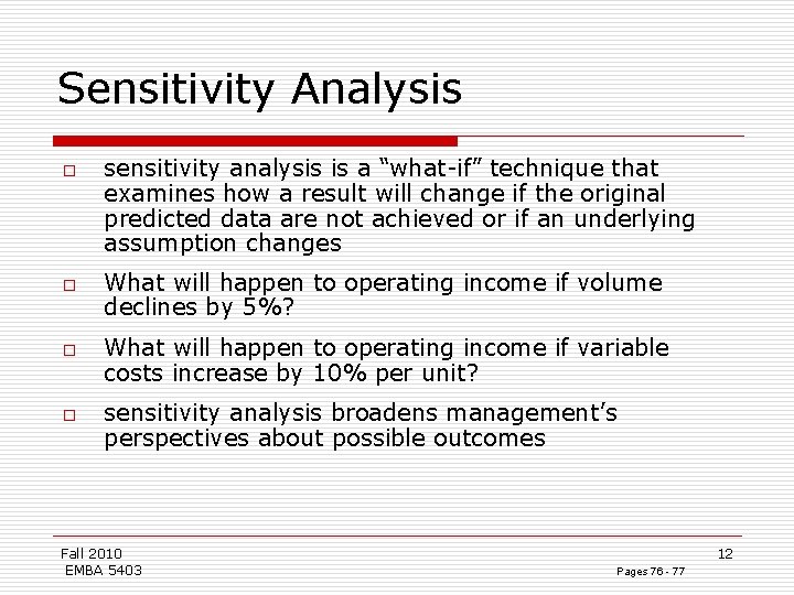 Sensitivity Analysis o o sensitivity analysis is a “what-if” technique that examines how a