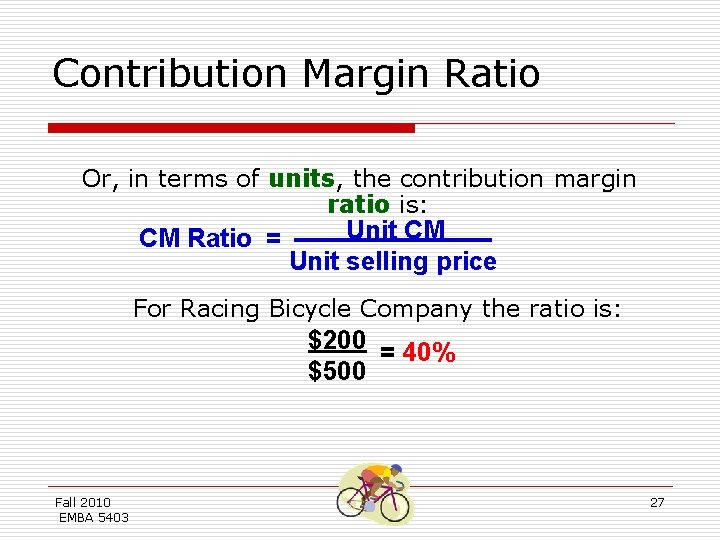 Contribution Margin Ratio Or, in terms of units, the contribution margin ratio is: CM