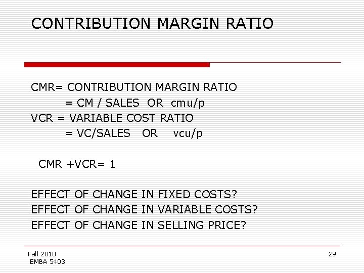 CONTRIBUTION MARGIN RATIO CMR= CONTRIBUTION MARGIN RATIO = CM / SALES OR cmu/p VCR