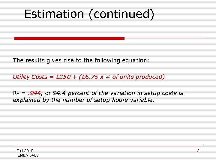 Estimation (continued) The results gives rise to the following equation: Utility Costs = £