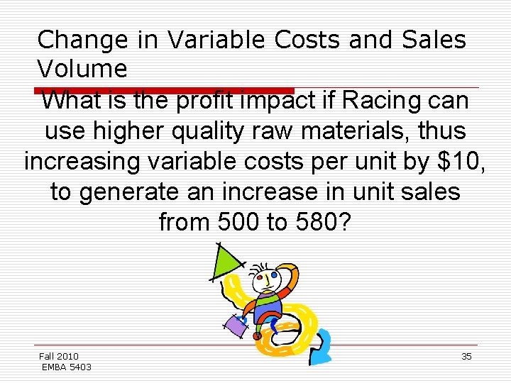 Change in Variable Costs and Sales Volume What is the profit impact if Racing