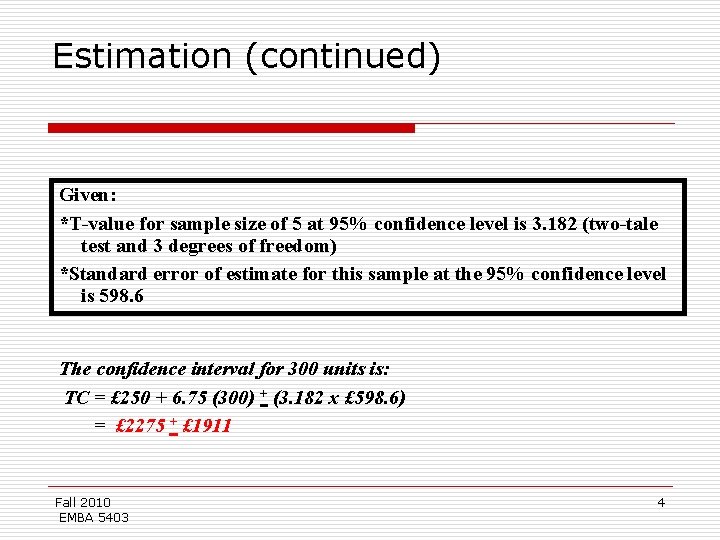 Estimation (continued) Given: *T-value for sample size of 5 at 95% confidence level is