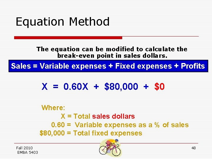 Equation Method The equation can be modified to calculate the break-even point in sales