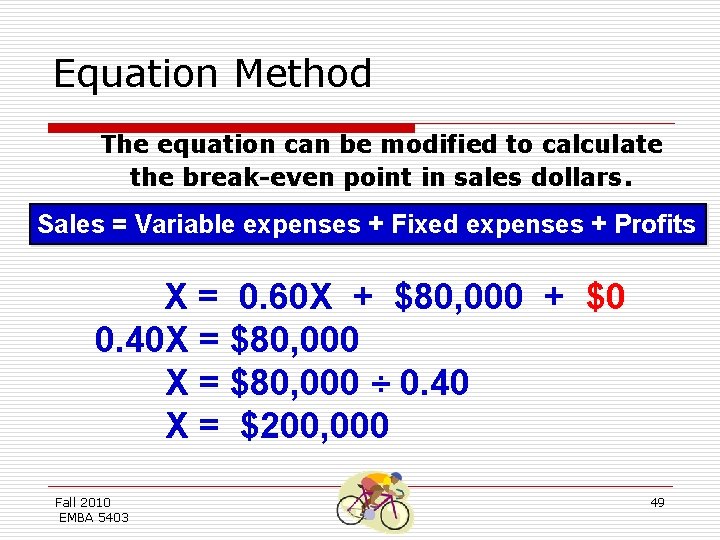 Equation Method The equation can be modified to calculate the break-even point in sales