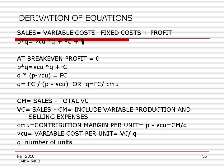DERIVATION OF EQUATIONS SALES= VARIABLE COSTS+FIXED COSTS + PROFIT p*q= vcu *q + FC