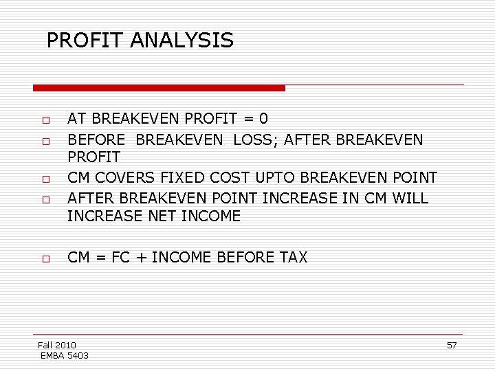 PROFIT ANALYSIS o o o AT BREAKEVEN PROFIT = 0 BEFORE BREAKEVEN LOSS; AFTER