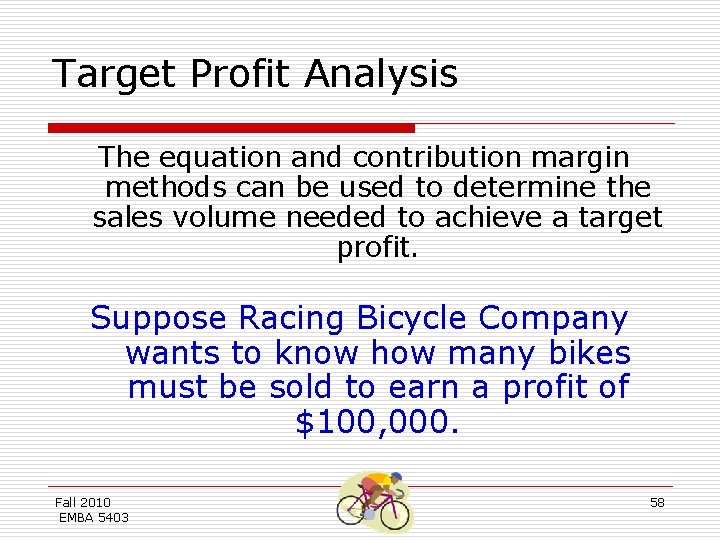 Target Profit Analysis The equation and contribution margin methods can be used to determine