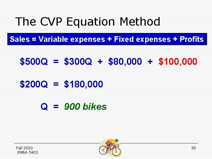 The CVP Equation Method Sales = Variable expenses + Fixed expenses + Profits $500