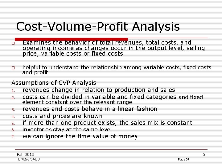 Cost-Volume-Profit Analysis o o Examines the behavior of total revenues, total costs, and operating