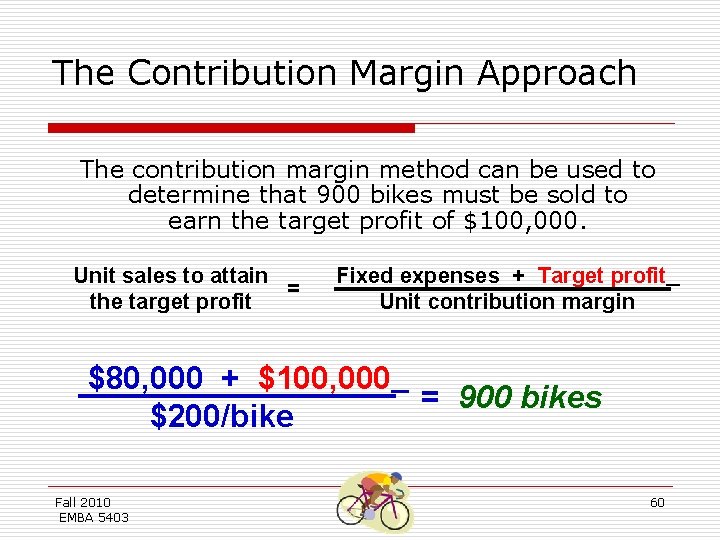 The Contribution Margin Approach The contribution margin method can be used to determine that