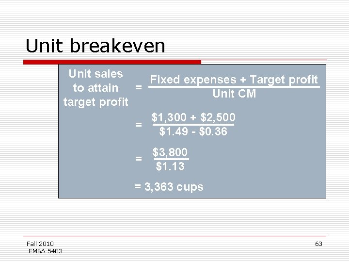 Unit breakeven Unit sales Fixed expenses + Target profit to attain = Unit CM