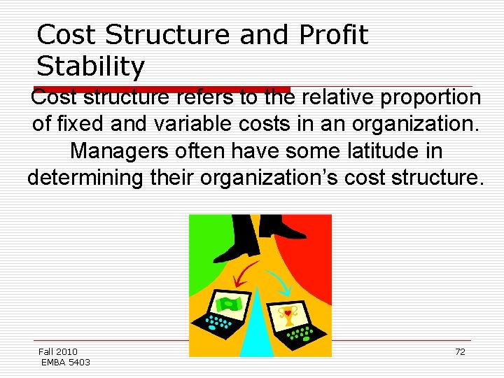 Cost Structure and Profit Stability Cost structure refers to the relative proportion of fixed