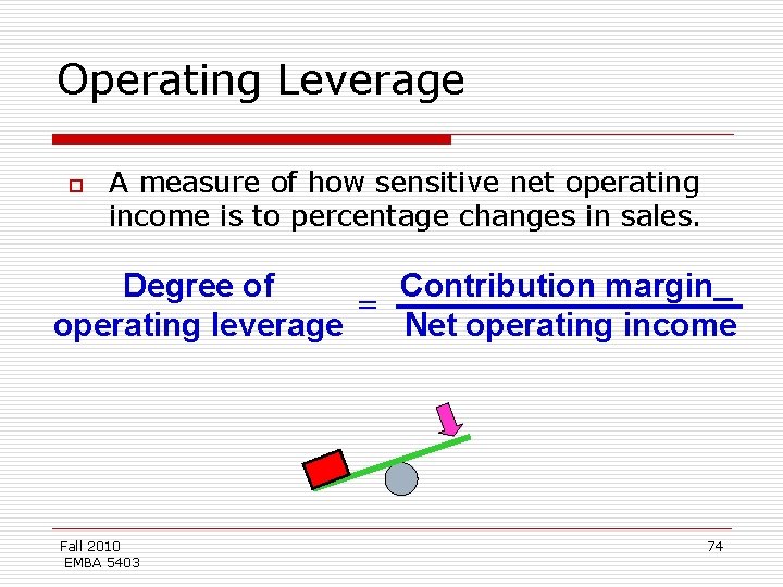 Operating Leverage o A measure of how sensitive net operating income is to percentage