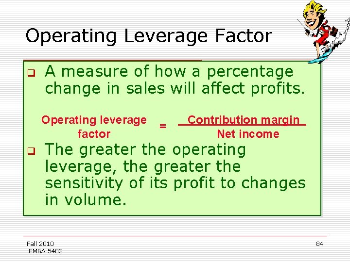 Operating Leverage Factor q A measure of how a percentage change in sales will